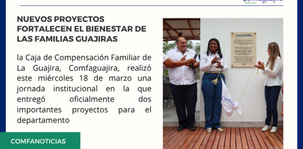 Comfaguajira avanza con hechos: nuevos proyectos fortalecen el bienestar de las familias guajiras