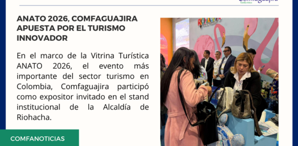 En el marco de ANATO 2026, Comfaguajira apuesta por el turismo innovador con su propuesta de Glamping