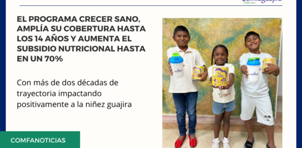 El Programa Crecer Sano, amplía su cobertura hasta los 14 años y aumenta el subsidio nutricional hasta en un 70%
