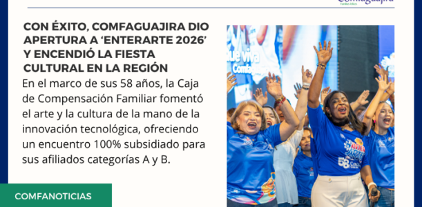Con éxito, Comfaguajira dio apertura a ‘Enterarte 2026’ y encendió la fiesta cultural en la región